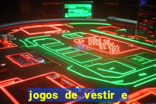 jogos de vestir e maquiar e arrumar o cabelo